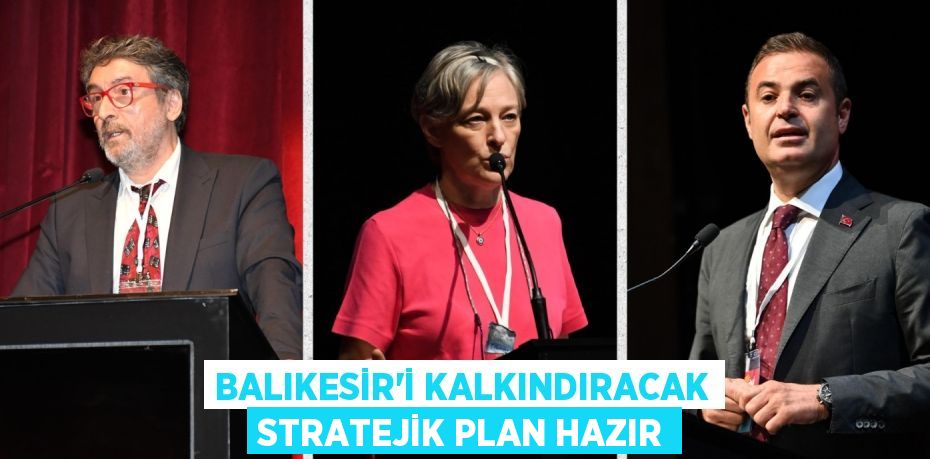 BALIKESİR’İ KALKINDIRACAK STRATEJİK PLAN HAZIR