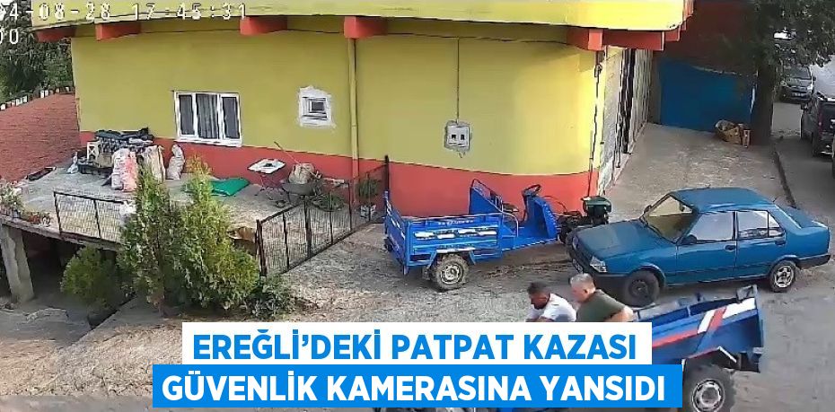 EREĞLİ’DEKİ PATPAT KAZASI GÜVENLİK KAMERASINA YANSIDI