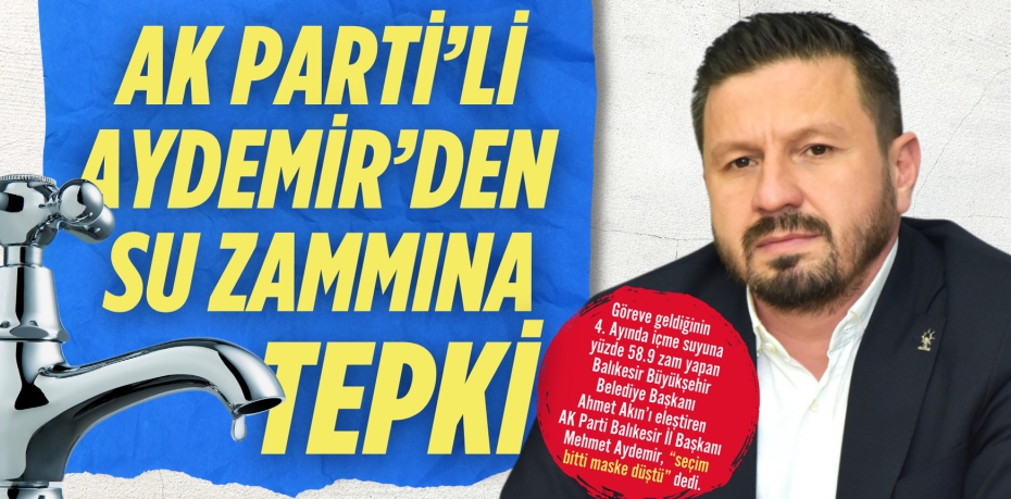 AK PARTİ’Lİ AYDEMİR’DEN  SU ZAMMINA TEPKİ