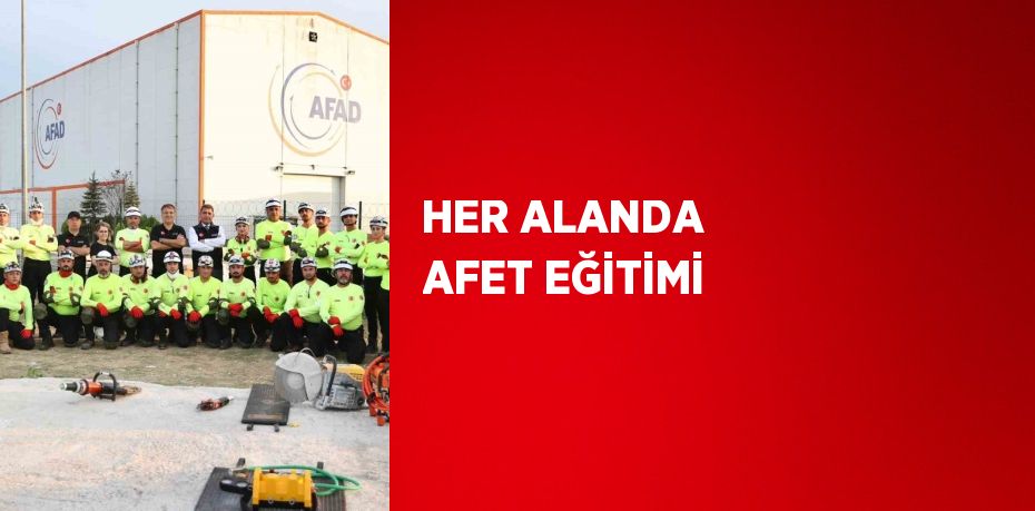 HER ALANDA AFET EĞİTİMİ