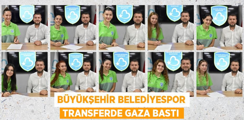 BÜYÜKŞEHİR BELEDİYESPOR TRANSFERDE GAZA BASTI