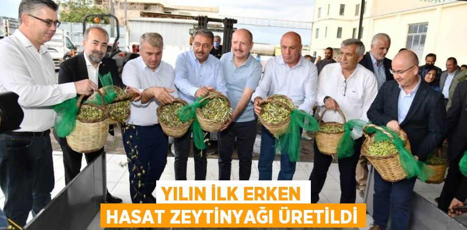 YILIN İLK ERKEN HASAT ZEYTİNYAĞI ÜRETİLDİ