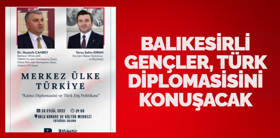 BALIKESİRLİ GENÇLER, TÜRK DİPLOMASİSİNİ KONUŞACAK