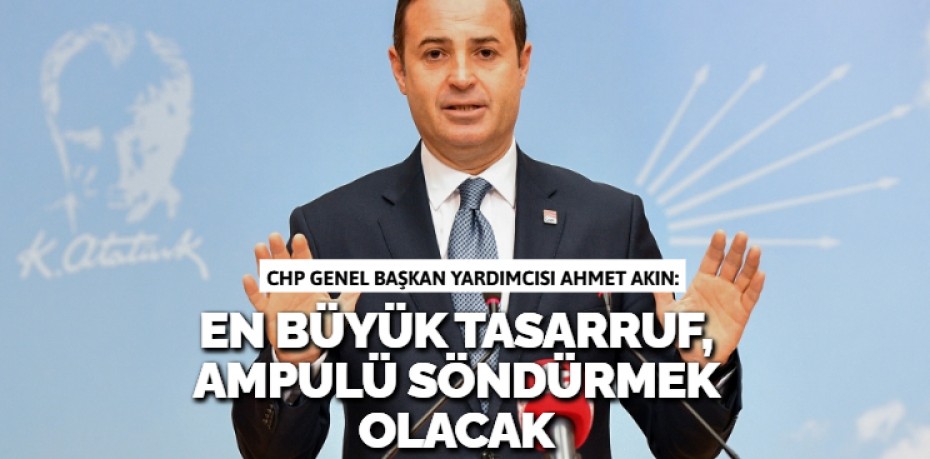 EN BÜYÜK TASARRUF, AMPULÜ SÖNDÜRMEK OLACAK