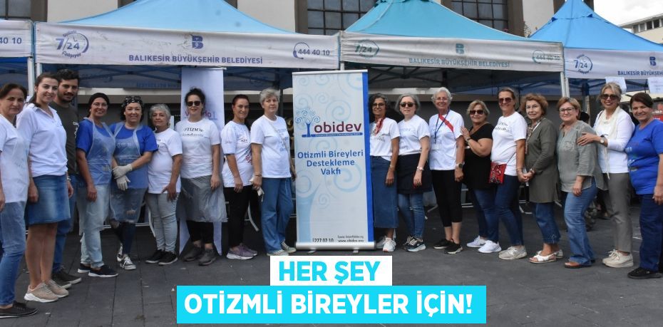 HER ŞEY OTİZMLİ BİREYLER İÇİN!