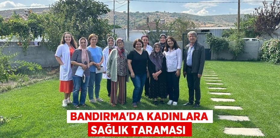 BANDIRMA’DA KADINLARA SAĞLIK TARAMASI