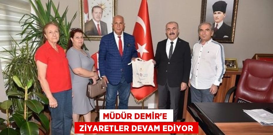 MÜDÜR DEMİR’E   ZİYARETLER DEVAM EDİYOR