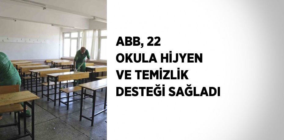 ABB, 22 OKULA HİJYEN VE TEMİZLİK DESTEĞİ SAĞLADI