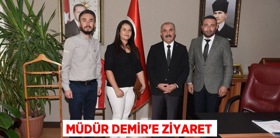 MÜDÜR DEMİR’E ZİYARET