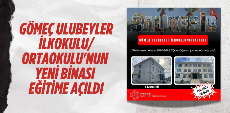 GÖMEÇ ULUBEYLER İLKOKULU/ORTAOKULU'NUN YENİ BİNASI EĞİTİME AÇILDI