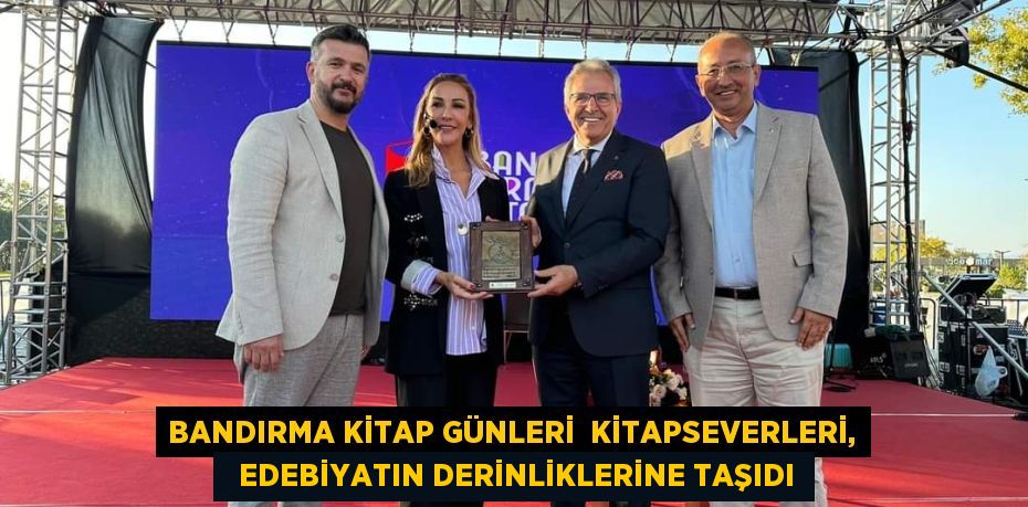 BANDIRMA KİTAP GÜNLERİ  KİTAPSEVERLERİ,   EDEBİYATIN DERİNLİKLERİNE TAŞIDI