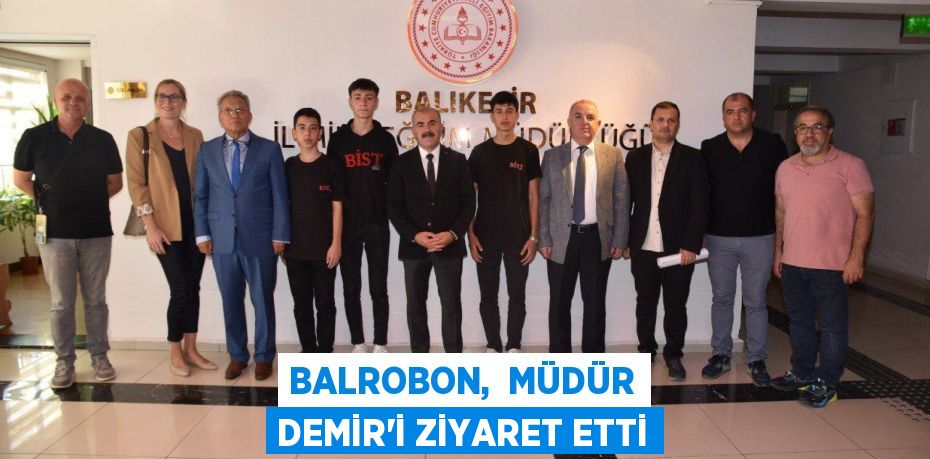 BALROBON,  MÜDÜR DEMİR’İ ZİYARET ETTİ