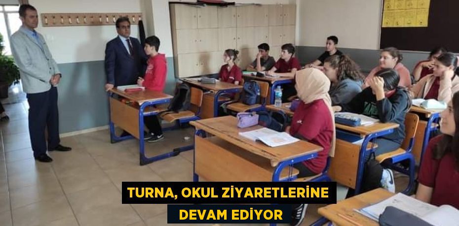 TURNA, OKUL ZİYARETLERİNE   DEVAM EDİYOR