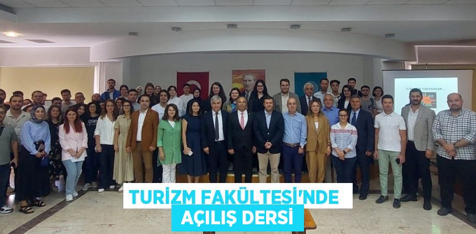 TURİZM FAKÜLTESİ’NDE   AÇILIŞ DERSİ