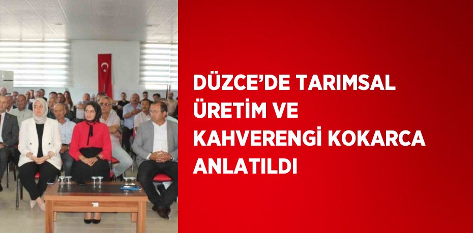 DÜZCE’DE TARIMSAL ÜRETİM VE KAHVERENGİ KOKARCA ANLATILDI