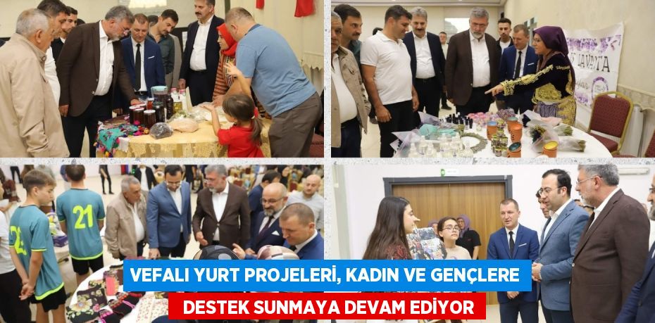 VEFALI YURT PROJELERİ, KADIN VE GENÇLERE   DESTEK SUNMAYA DEVAM EDİYOR