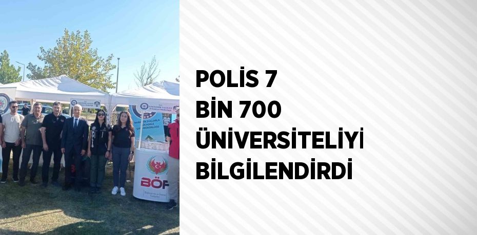 POLİS 7 BİN 700 ÜNİVERSİTELİYİ BİLGİLENDİRDİ