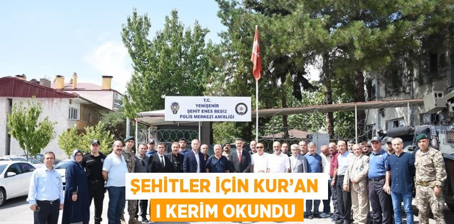 ŞEHİTLER İÇİN KUR’AN I KERİM OKUNDU