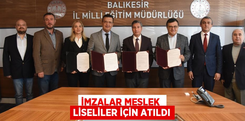 İMZALAR MESLEK  LİSELİLER İÇİN ATILDI