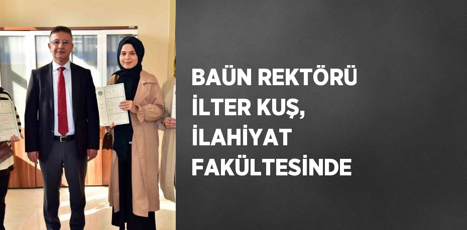 BAÜN REKTÖRÜ İLTER KUŞ, İLAHİYAT FAKÜLTESİNDE