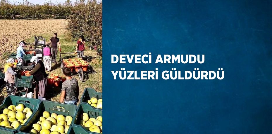 DEVECİ ARMUDU YÜZLERİ GÜLDÜRDÜ