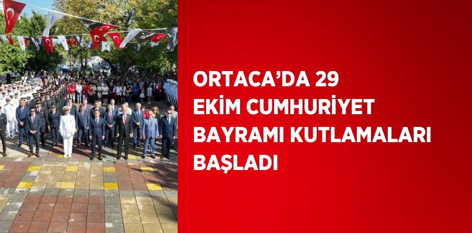 ORTACA’DA 29 EKİM CUMHURİYET BAYRAMI KUTLAMALARI BAŞLADI