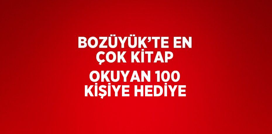 BOZÜYÜK’TE EN ÇOK KİTAP OKUYAN 100 KİŞİYE HEDİYE