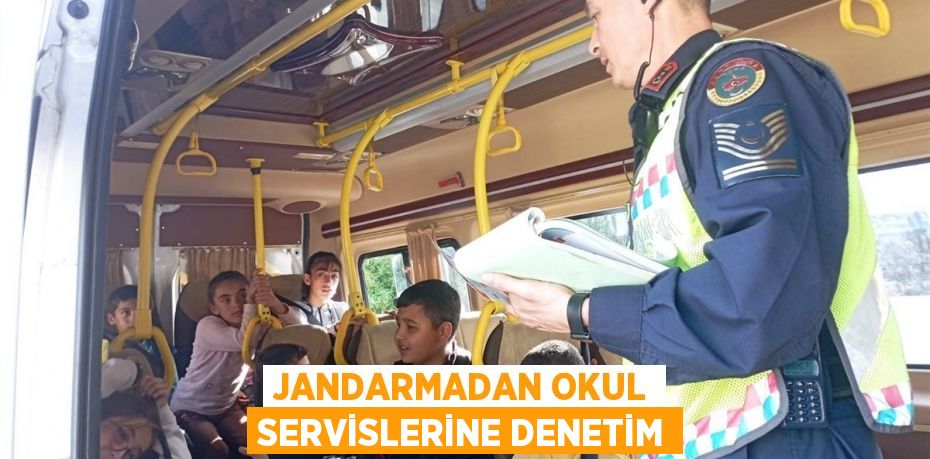 JANDARMADAN OKUL SERVİSLERİNE DENETİM