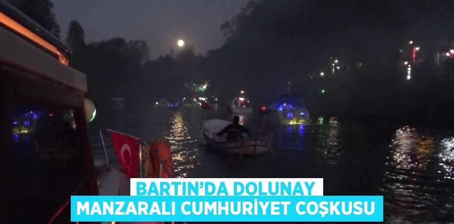 BARTIN’DA DOLUNAY MANZARALI CUMHURİYET COŞKUSU