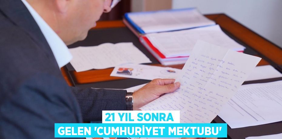 21 YIL SONRA GELEN “CUMHURİYET MEKTUBU”