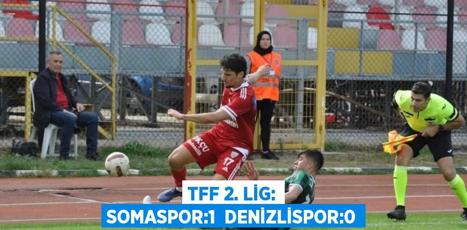 TFF 2. LİG: SOMASPOR:1  DENİZLİSPOR:0