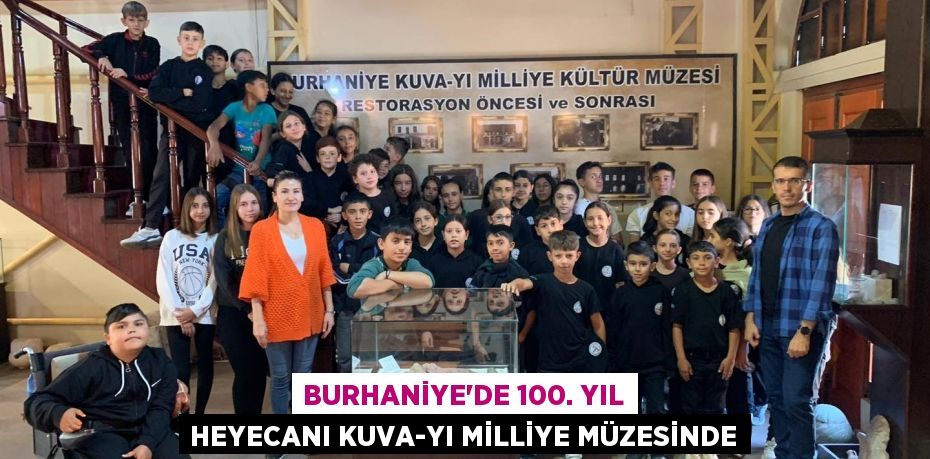 BURHANİYE’DE 100. YIL HEYECANI KUVA-YI MİLLİYE MÜZESİNDE