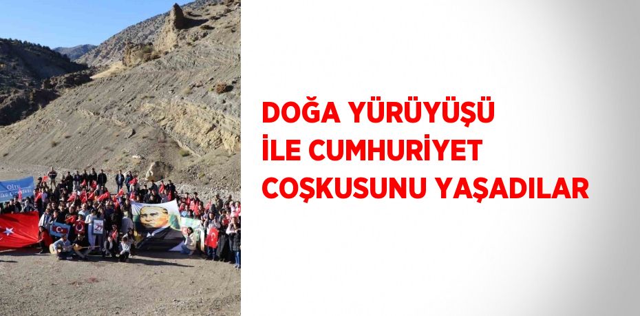 DOĞA YÜRÜYÜŞÜ İLE CUMHURİYET COŞKUSUNU YAŞADILAR