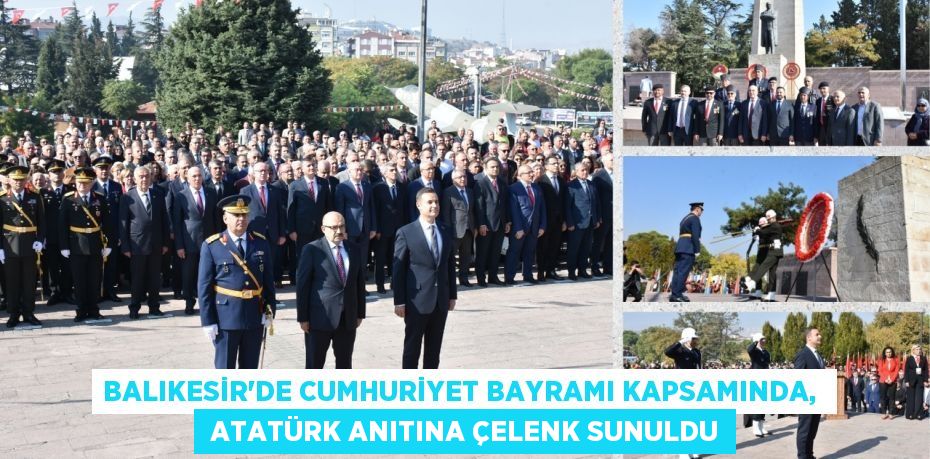 Balıkesir’de Cumhuriyet Bayramı kapsamında,   Atatürk Anıtına çelenk sunuldu