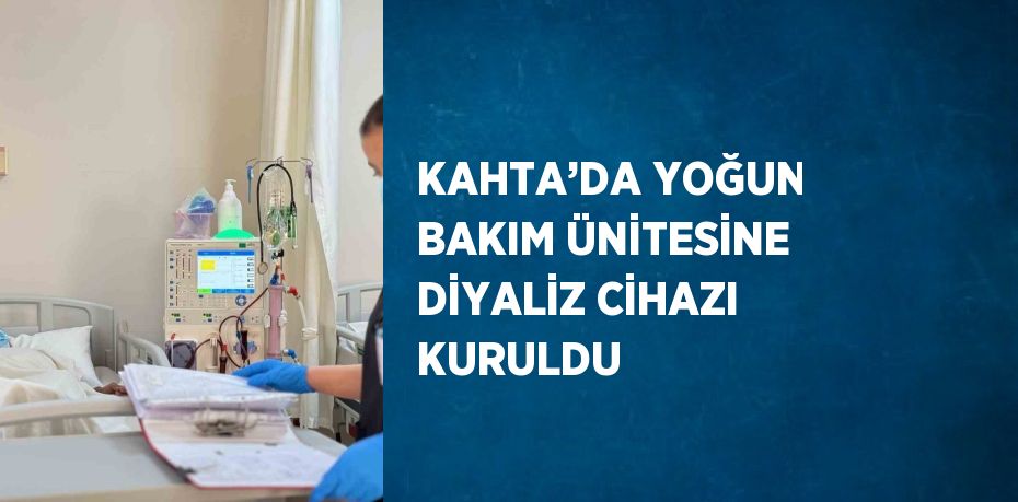 KAHTA’DA YOĞUN BAKIM ÜNİTESİNE DİYALİZ CİHAZI KURULDU