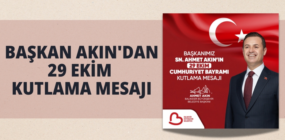 BAŞKAN AKIN'DAN 29 EKİM KUTLAMA MESAJI