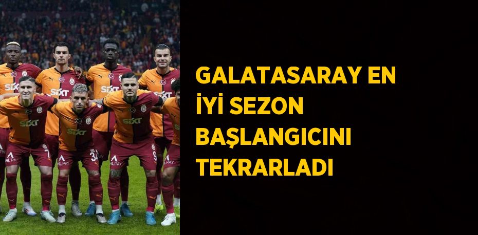 GALATASARAY EN İYİ SEZON BAŞLANGICINI TEKRARLADI