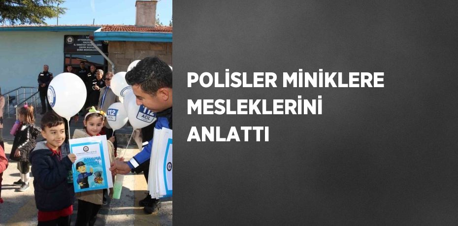 POLİSLER MİNİKLERE MESLEKLERİNİ ANLATTI