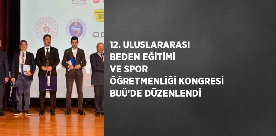 12. ULUSLARARASI BEDEN EĞİTİMİ VE SPOR ÖĞRETMENLİĞİ KONGRESİ BUÜ’DE DÜZENLENDİ