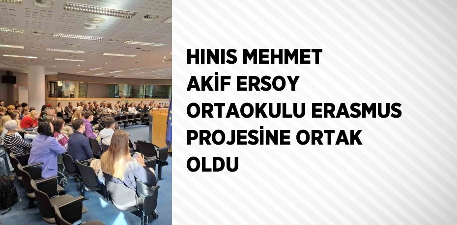 HINIS MEHMET AKİF ERSOY ORTAOKULU ERASMUS PROJESİNE ORTAK OLDU