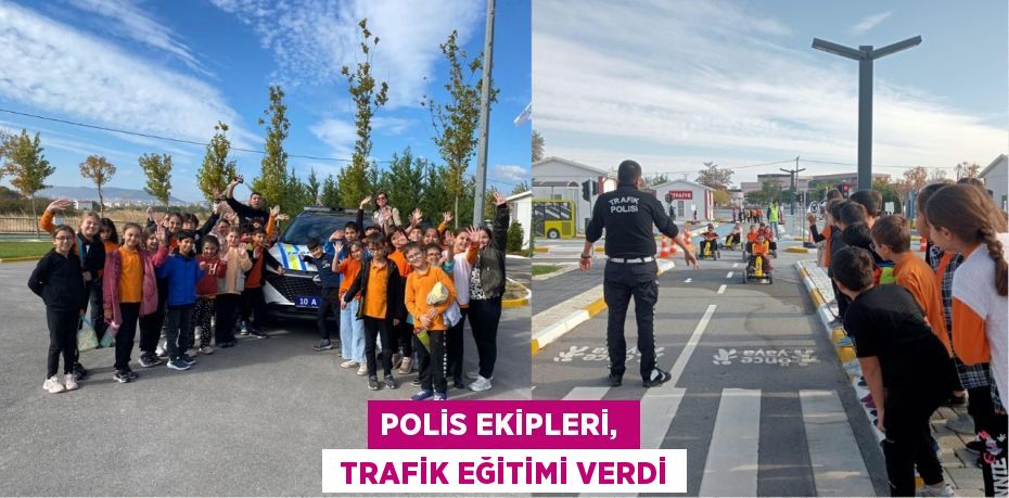 POLİS EKİPLERİ,   TRAFİK EĞİTİMİ VERDİ