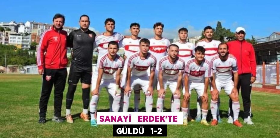 SANAYİ   ERDEK’TE GÜLDÜ   1-2