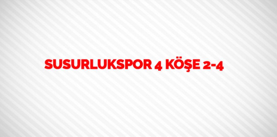 SUSURLUKSPOR 4 KÖŞE    2-4