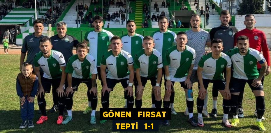 GÖNEN   FIRSAT TEPTİ   1-1