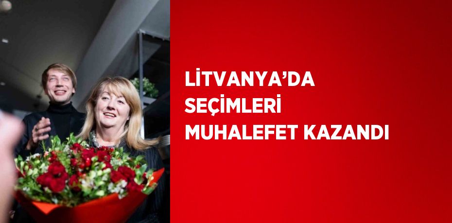 LİTVANYA’DA SEÇİMLERİ MUHALEFET KAZANDI