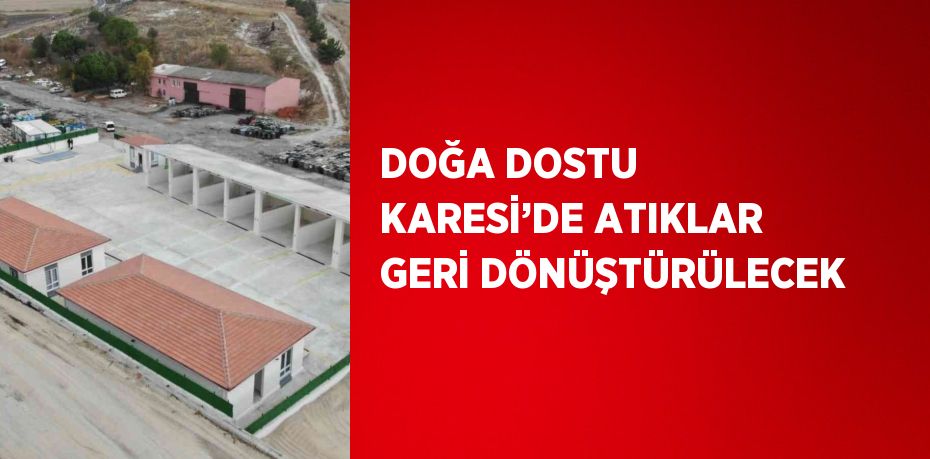 DOĞA DOSTU KARESİ’DE ATIKLAR GERİ DÖNÜŞTÜRÜLECEK