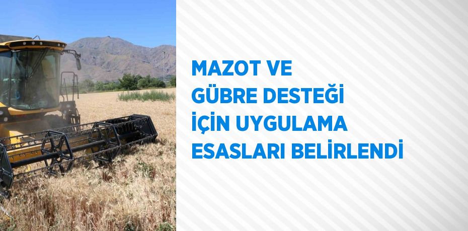 MAZOT VE GÜBRE DESTEĞİ İÇİN UYGULAMA ESASLARI BELİRLENDİ