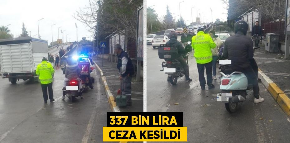 337 BİN LİRA  CEZA KESİLDİ