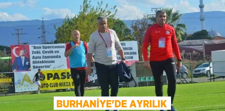 BURHANİYE’DE AYRILIK