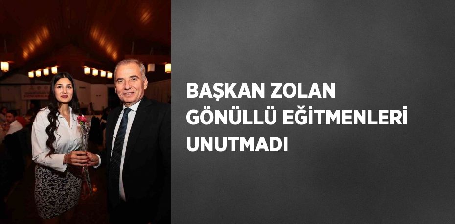 BAŞKAN ZOLAN GÖNÜLLÜ EĞİTMENLERİ UNUTMADI